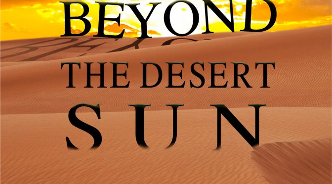 Coming Soon; Beyond The Desert Sun, by Wayne Lasner.